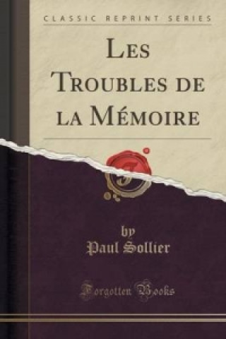 Kniha Les Troubles de La Memoire (Classic Reprint) Paul Sollier