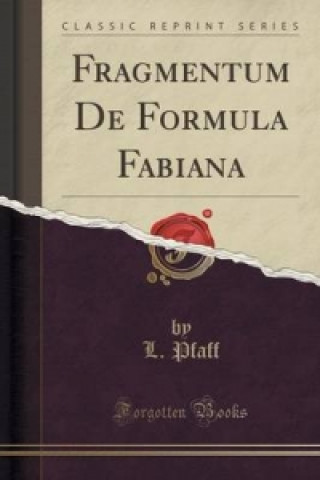 Kniha Fragmentum de Formula Fabiana (Classic Reprint) L. PFAFF