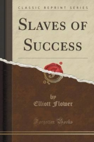 Kniha Slaves of Success (Classic Reprint) ELLIOTT FLOWER
