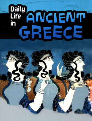 Carte Daily Life in Ancient Greece Don Nardo