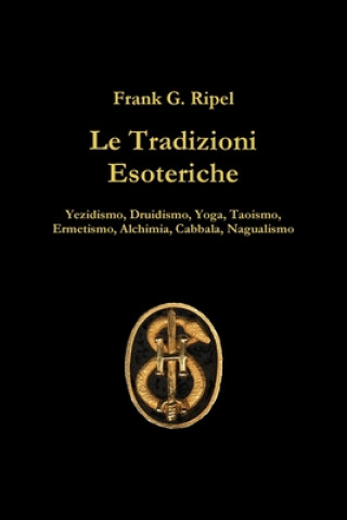 Könyv Le Tradizioni Esoteriche Frank G. Ripel