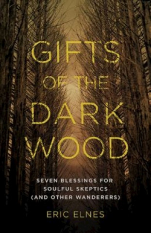 Könyv Gifts of the Dark Wood Eric Elnes