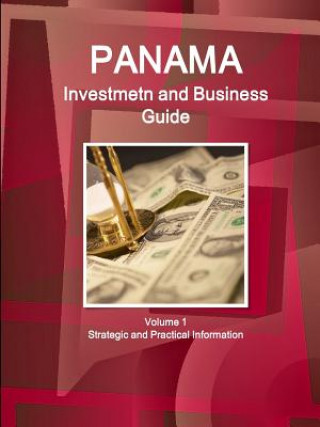 Carte Panama Investment and Business Guide Volume 1 Strategic and Practical Information Inc Ibp