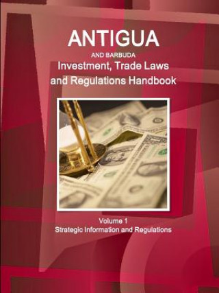 Carte Antigua and Barbuda Investment, Trade Laws and Regulations Handbook Volume 1 Strategic Information and Regulations Inc Ibp