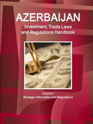 Kniha Azerbaijan Investment, Trade Laws and Regulations Handbook Volume 1 Strategic Information and Regulations Inc Ibp