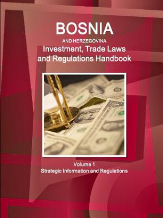 Kniha Bosnia and HerzegovinaBosnia and Herzegovina Investment, Trade Laws and Regulations Handbook Volume 1 Strategic Information and Regulations Inc Ibp