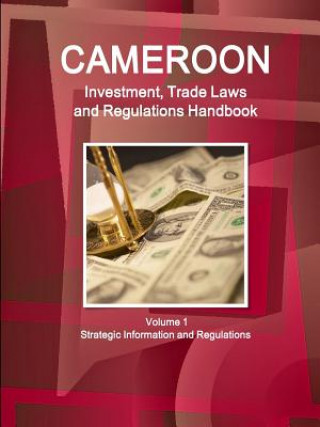 Книга Cameroon Investment, Trade Laws and Regulations Handbook Volume 1 Strategic Information and Regulations Inc Ibp