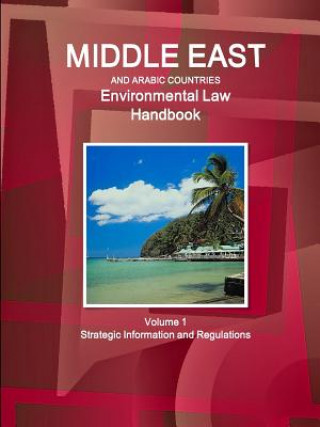 Книга Middle East and Arabic Countries Environmental Law Handbook Volume 1 Strategic Information and Regulations Inc Ibp