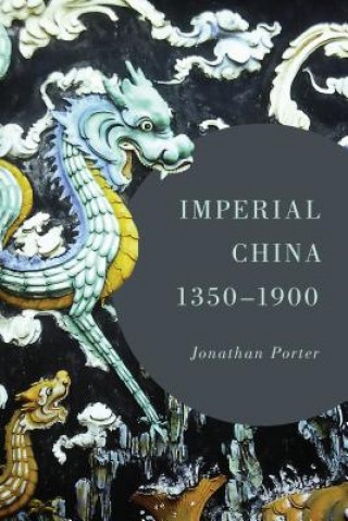Knjiga Imperial China, 1350-1900 Jonathan Porter