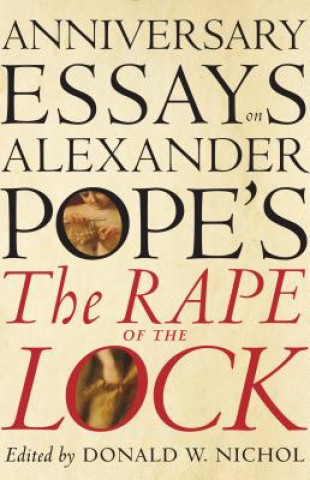 Carte Anniversary Essays on Alexander Pope's 'The Rape of the Lock' Donald Nichol
