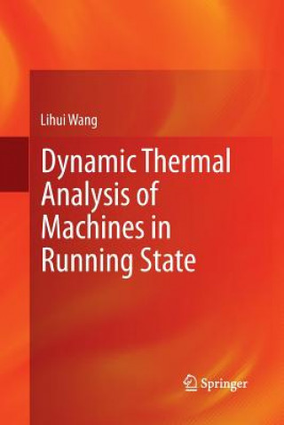 Kniha Dynamic Thermal Analysis of Machines in Running State Lihui Wang