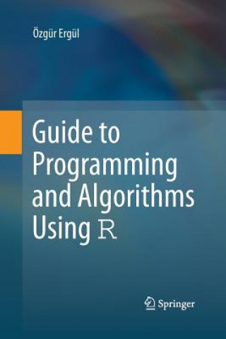 Knjiga Guide to Programming and Algorithms Using R Dr Ozgur (University of Strathcylde Middle East Technical University Middle East Technical University Middle East Technical University Middle East Tec