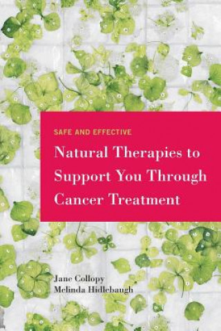 Knjiga Safe and Effective Natural Therapies to Support You Through Cancer Treatment Jane Collopy