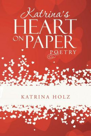 Könyv Katrina's Heart on Paper KATRINA HOLZ