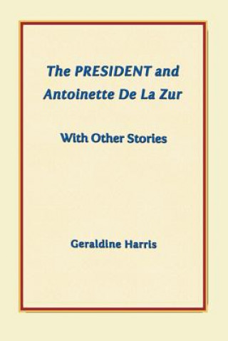 Buch President and Antoinette De La Zur with Other Stories Geraldine Harris