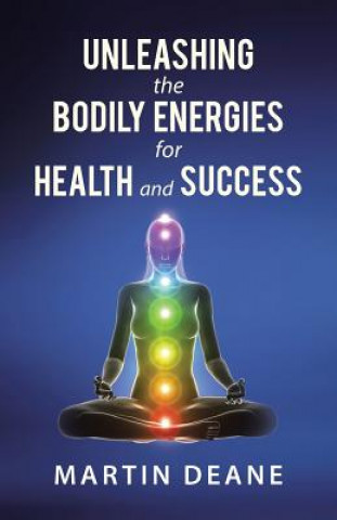 Kniha Unleashing the Bodily Energies for Health and Success Martin Deane