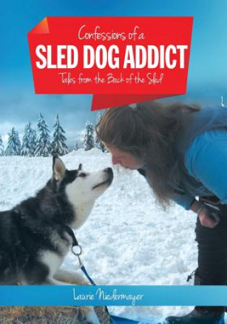 Carte Confessions of a Sled Dog Addict Laurie Niedermayer