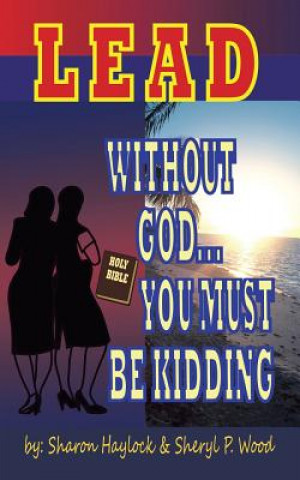 Книга Lead without God ... You Must Be Kidding! SHARON HAYLOCK