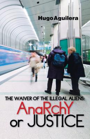 Könyv Waiver of the Illegal Aliens HUGO AGUILERA