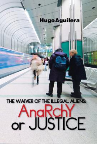 Kniha Waiver of the Illegal Aliens HUGO AGUILERA