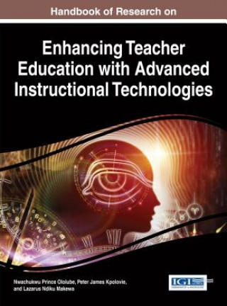 Kniha Handbook of Research on Enhancing Teacher Education with Advanced Instructional Technologies Ololube