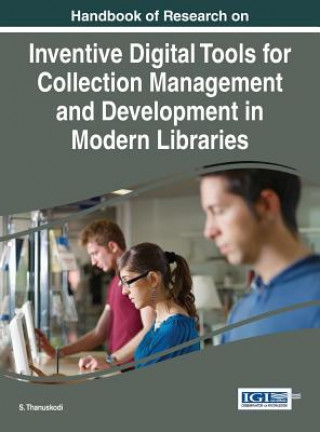 Kniha Handbook of Research on Inventive Digital Tools for Collection Management and Development in Modern Libraries S. Thanuskodi