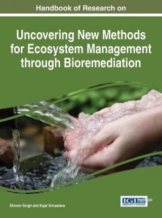 Книга Handbook of Research on Uncovering New Methods for Ecosystem Management through Bioremediation Shivom Singh