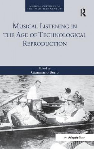 Kniha Musical Listening in the Age of Technological Reproduction Gianmario Borio