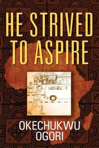 Książka He Strived to Aspire Okechukwu Ogori