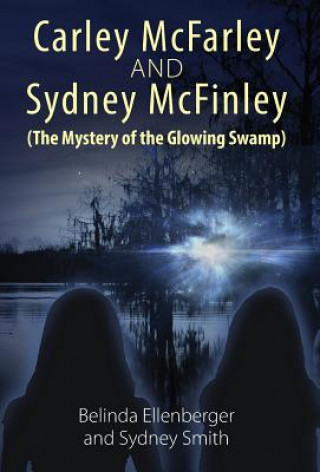 Kniha Carley McFarley & Sydney McFinley (The Mystery of the Glowing Swamp) Belinda Ellenberger