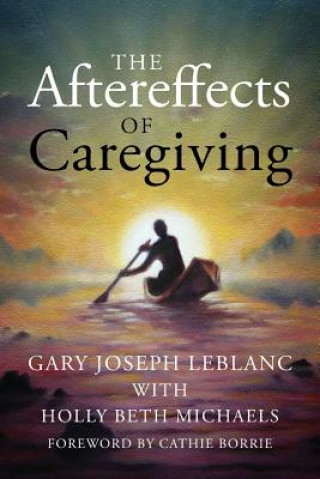 Kniha Aftereffects of Caregiving Gary Joseph LeBlanc