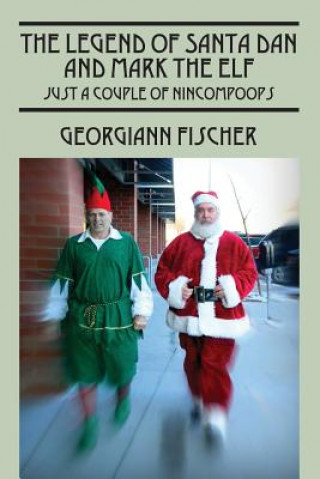 Knjiga Legend of Santa Dan and Mark the Elf Georgiann Fischer