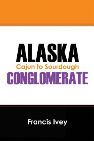 Könyv Alaska Conglomerate Francis Ivey