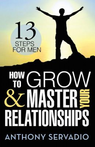 Livre How to Grow and Master Your Relationships Anthony Servadio