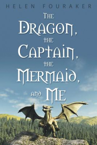Carte Dragon, the Captain, the Mermaid, and Me Helen Fouraker
