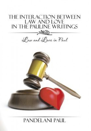 Kniha Interaction Between Law and Love in the Pauline Writings Pandelani Paul