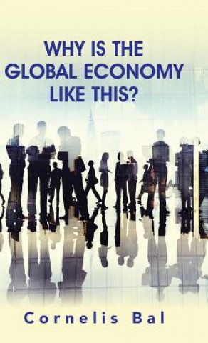 Carte Why Is the Global Economy Like This? Cornelis Bal