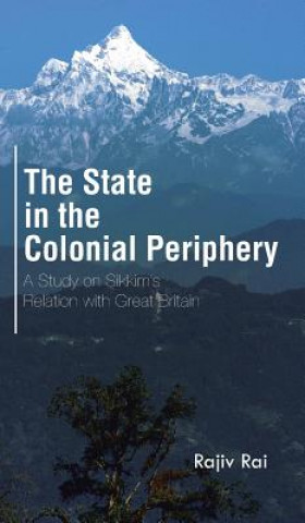 Knjiga State in the Colonial Periphery Rajiv Rai