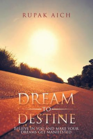 Книга Dream to Destine Rupak Aich