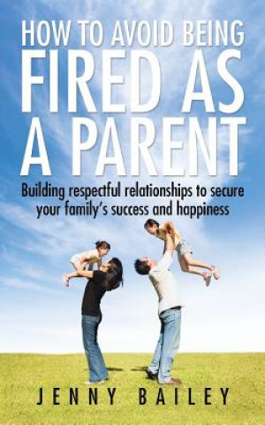 Kniha How To Avoid Being Fired as a Parent Jenny Bailey