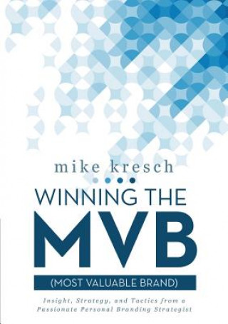 Könyv Winning the MVB (Most Valuable Brand) Mike Kresch