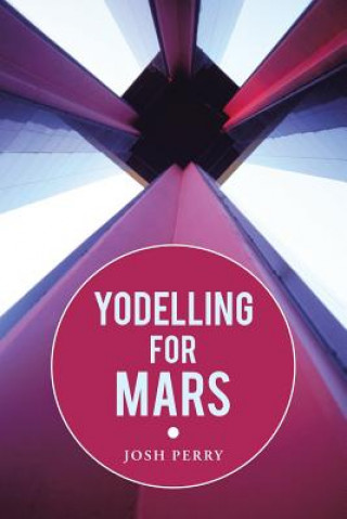 Knjiga Yodelling for Mars Josh Perry