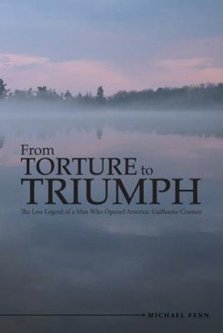 Книга From Torture to Triumph Michael Fenn