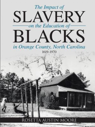 Kniha Impact of Slavery On the Education of Blacks in Orange County, North Carolina Rosetta Austin Moore