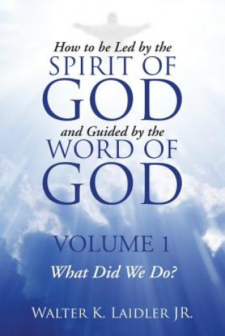 Книга How to Be Led By the Spirit of God and Guided By the Word of God Walter K Laidler Jr