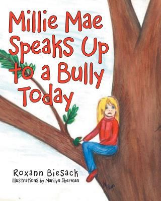 Kniha Millie Mae Speaks Up to a Bully Today Roxann Biesack