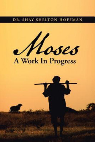 Βιβλίο MOSES A Work In Progress Dr Shay Shelton Hoffman