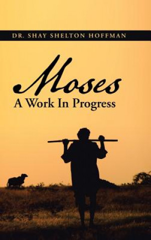 Βιβλίο MOSES A Work In Progress Dr Shay Shelton Hoffman