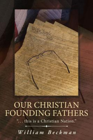 Kniha Our Christian Founding Fathers William Beckman