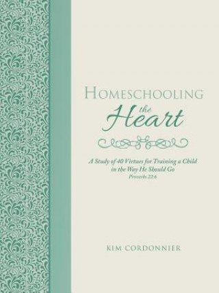 Книга Homeschooling the Heart Kim Cordonnier